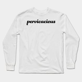 pervicacious Long Sleeve T-Shirt